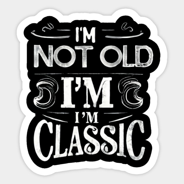 I'm not old i'm classic Sticker by  El-Aal